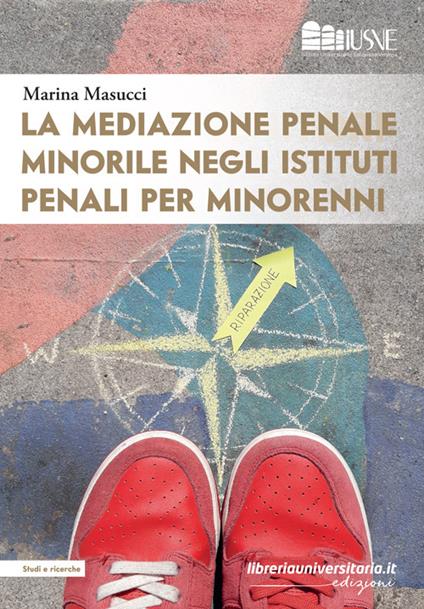 La mediazione penale minorile negli istituti penali per minorenni - Marina Masucci - copertina