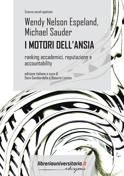 I motori dell'ansia. Ranking accademici, reputazione e accountability - Wendy Nelson Espeland,Michael Sauder - copertina