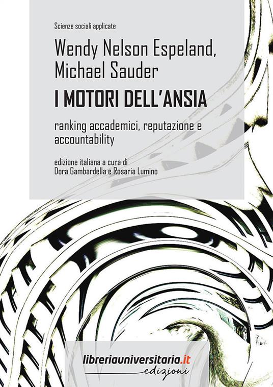I motori dell'ansia. Ranking accademici, reputazione e accountability - Wendy Nelson Espeland,Michael Sauder - copertina