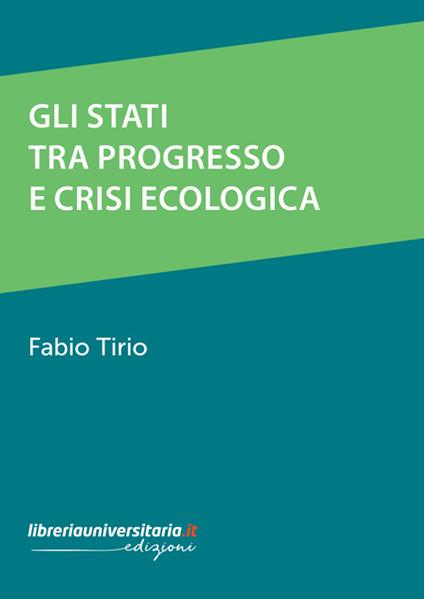 Gli stati tra progresso e crisi ecologica - Fabio Tirio - copertina
