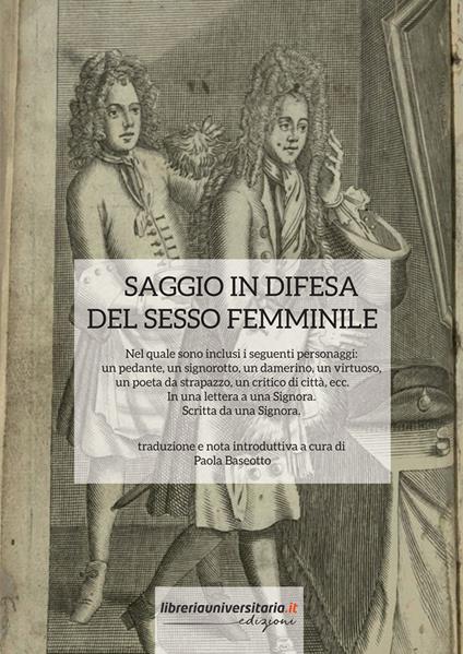 Saggio in difesa del sesso femminile. Nel quale sono inclusi i seguenti personaggi: un pedante, un signorotto, un damerino, un virtuoso, un poeta da strapazzo, un critico di città, ecc. In una lettera a una Signora. Scritta da una Signora - copertina