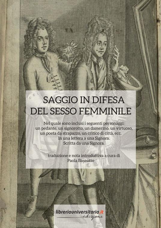 Saggio in difesa del sesso femminile. Nel quale sono inclusi i seguenti personaggi: un pedante, un signorotto, un damerino, un virtuoso, un poeta da strapazzo, un critico di città, ecc. In una lettera a una Signora. Scritta da una Signora - copertina