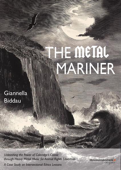 The Metal Mariner. Unleashing the Power of Coleridge’s Classic through Heavy Metal Music for Animal Rights Education. A Case Study on Intersectional Ethics Lessons - Giannella Biddau - copertina