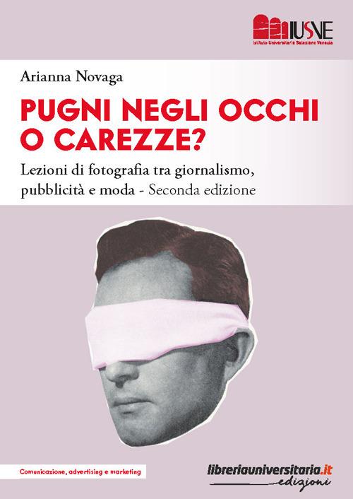 Pugni negli occhi o carezze? La fotografia nella comunicazione visiva tra giornalismo, pubblicità e moda - Arianna Novaga - copertina