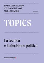 Topics. La tecnica e la decisione politica