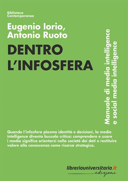 Dentro l’infosfera. Manuale di media intelligence e social media intelligence - Eugenio Iorio,Antonio Ruoto - copertina