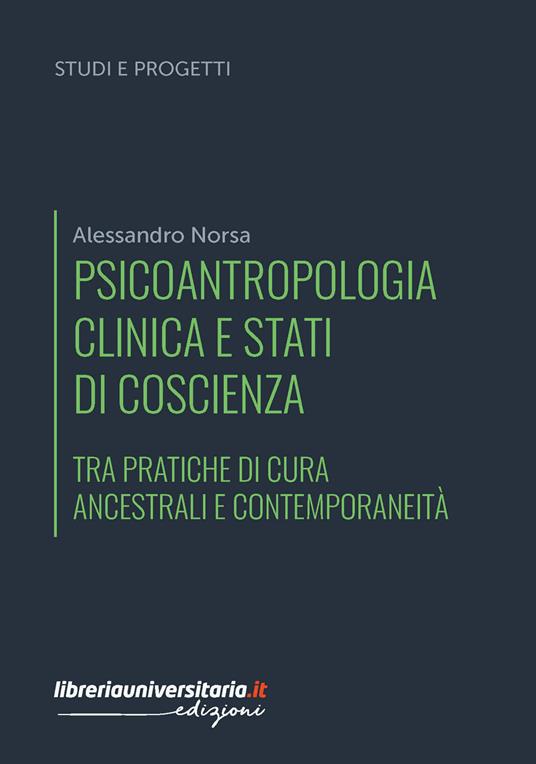 Psicoantropologia clinica e stati di coscienza. Tra pratiche di cura ancestrali e contemporaneità - Alessandro Norsa - copertina