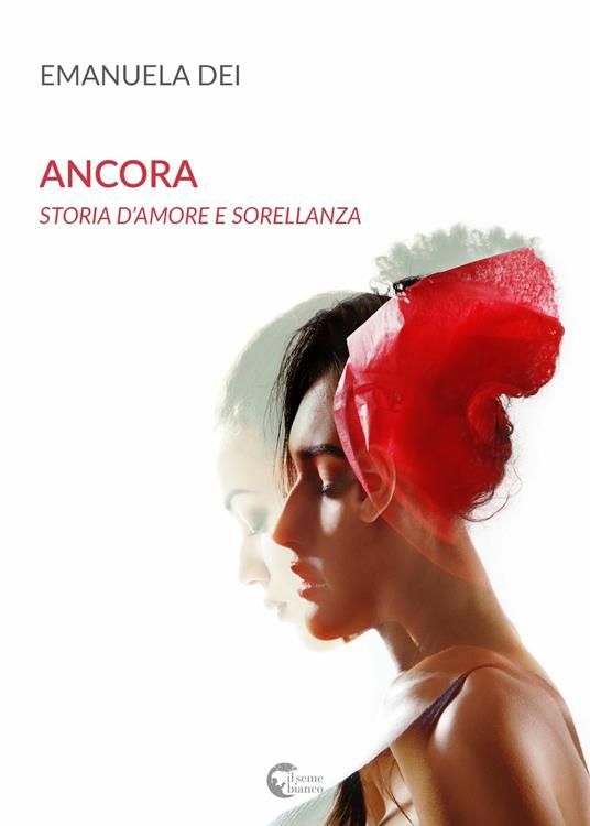 Ancora. Storia d'amore e sorellanza - Emanuela Dei - copertina