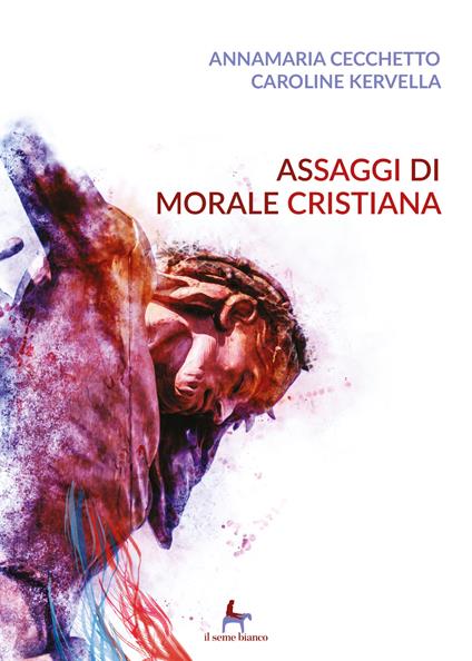 Assaggi di morale cristiana - Annamaria Cecchetto,Caroline Kervella - copertina