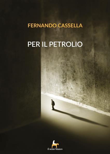 Per il petrolio - Fernando Cassella - copertina