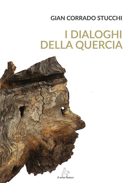 I dialoghi della quercia - Gian Corrado Stucchi - copertina