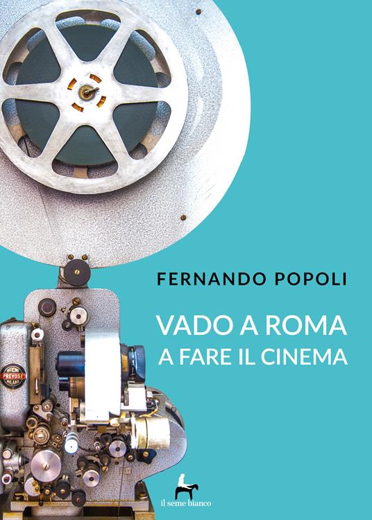 Vado a Roma a fare il cinema - Fernando Popoli - copertina