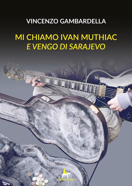 Mi chiamo Ivan Muthiac e vengo di Sarajevo - Vincenzo Gambardella - copertina