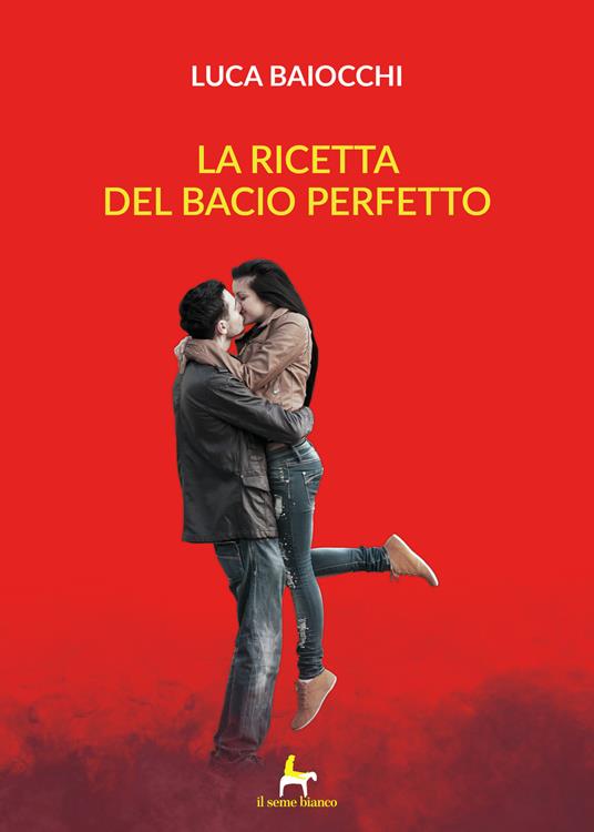La ricetta del bacio perfetto - Luca Baiocchi - copertina
