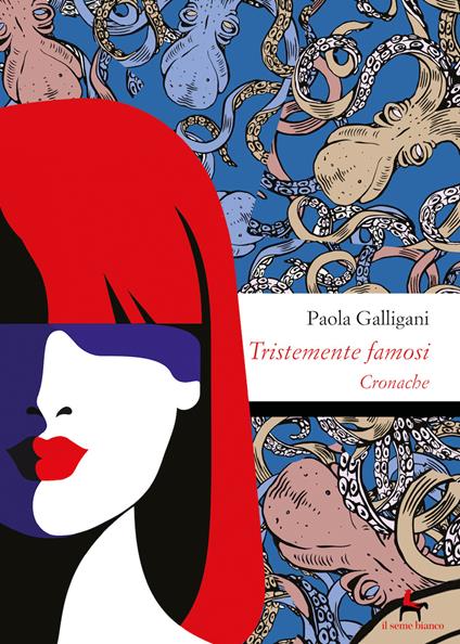 Tristemente famosi. Cronache - Paola Galligani - copertina