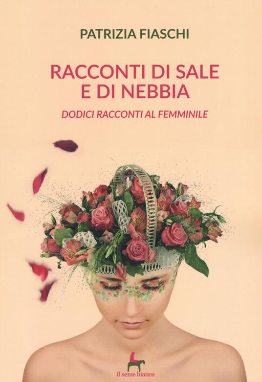 Racconti di sale e di nebbia. Dodici racconti al femminile - Patrizia Fiaschi - copertina