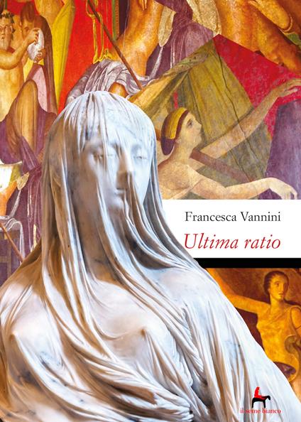 Ultima ratio. Morte di una vergine vestale alla corte - Francesca Vannini - copertina