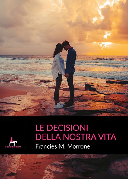 Le decisioni della nostra vita - Francies M. Morrone - copertina
