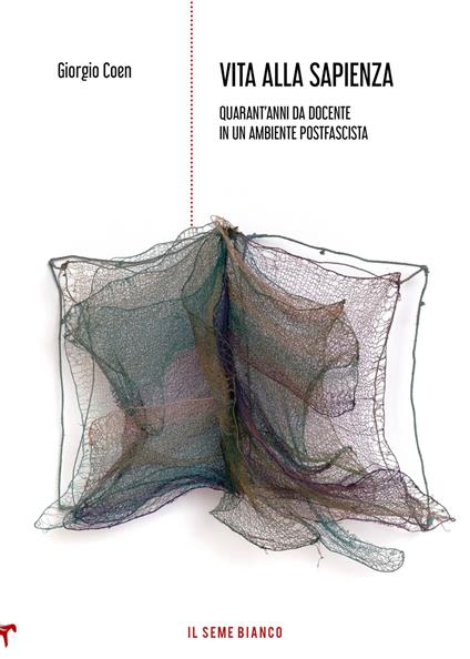 Vita alla Sapienza. Quarant'anni da docente in un ambiente postfascista - Giorgio Coen - copertina