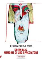 Green bug. Memorie di uno spacciatore