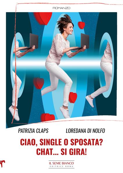 Ciao, single o sposata? Chat... si gira! - Patrizia Claps,Loredana Di Nolfo - copertina