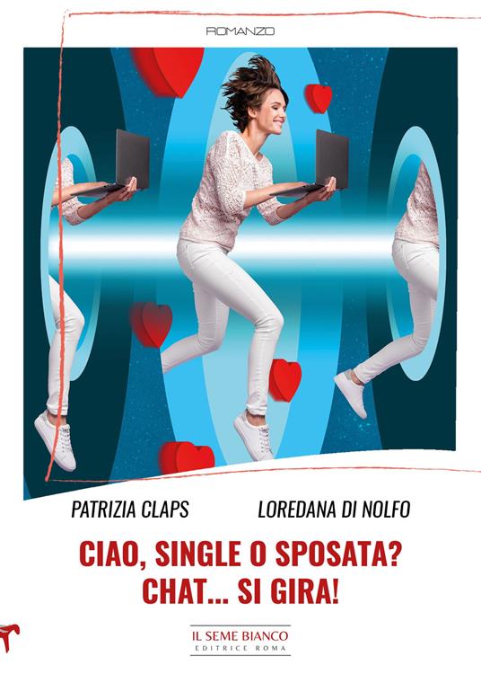 Ciao, single o sposata? Chat... si gira! - Patrizia Claps,Loredana Di Nolfo - copertina