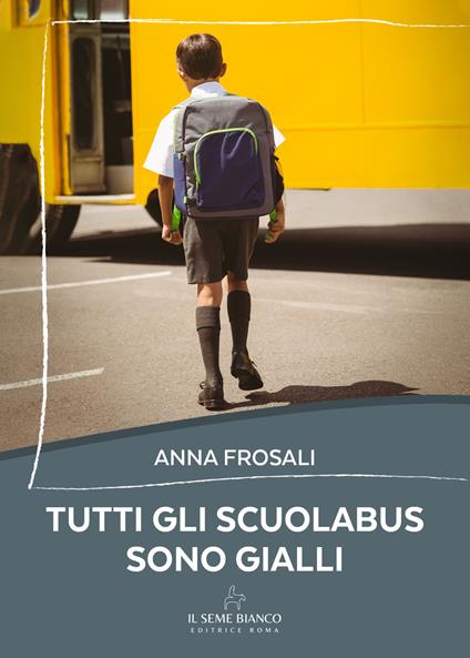 Tutti gli scuolabus sono gialli - Anna Frosali - copertina