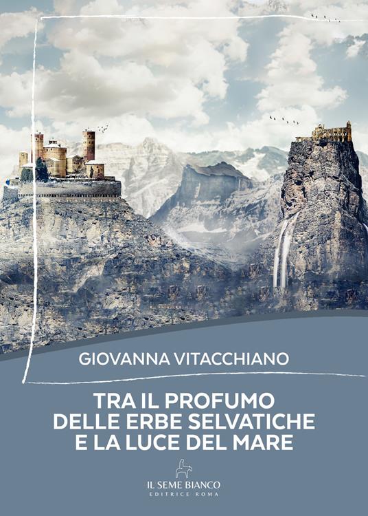Tra il profumo delle erbe selvatiche e la luce del mare - Giovanna Vitacchiano - copertina