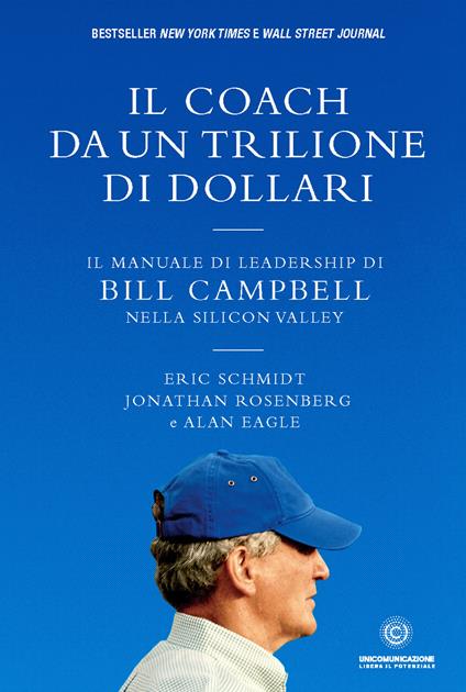 Il coach da un trilione di dollari. Il manuale di leadership di Bill Campbell nella Silicon Valley. Nuova ediz. - Eric Schmidt,Jonathan Rosenberg,Alan Eagle - copertina