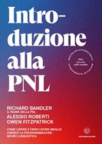 Introduzione alla PNL. Come capire e farsi capire meglio usando la Programmazione Neuro-Linguistica