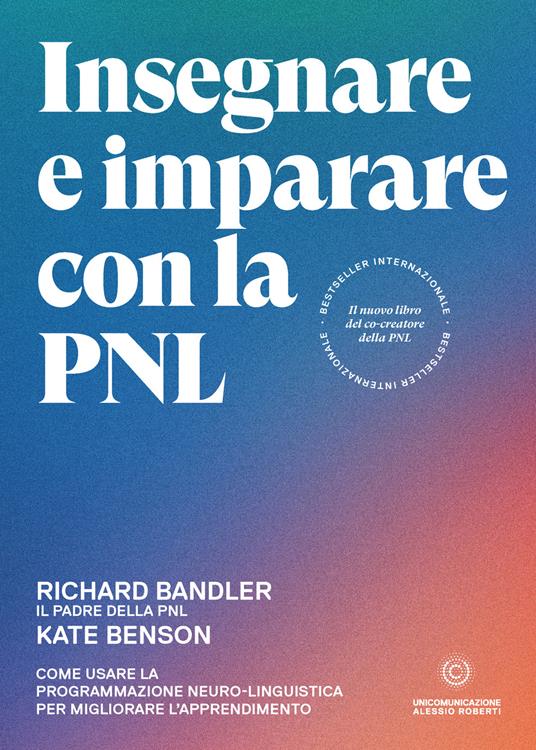 Insegnare e imparare con la PNL. Come usare la Programmazione Neuro-Linguistica per migliorare l'apprendimento - Richard Bandler,Kate Benson - copertina