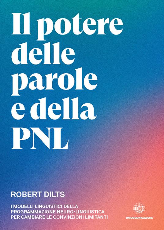Il potere delle parole e della PNL. I modelli linguistici della programmazione neuro-linguistica per cambiare le convinzioni limitanti - Robert Dilts - copertina