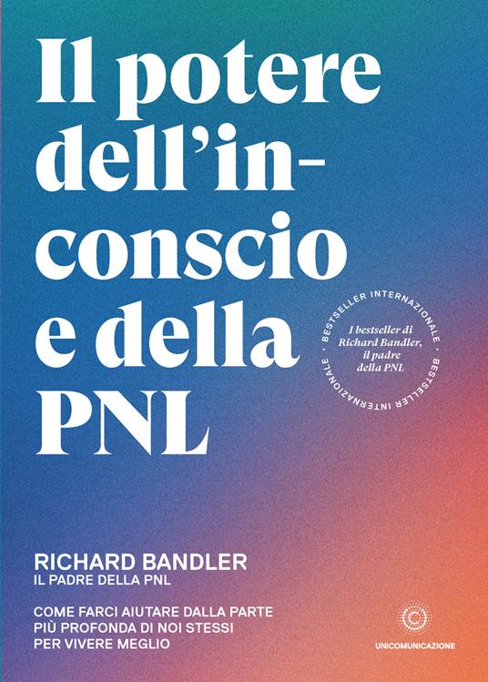 Il potere dell'inconscio e della PNL. Come farci aiutare dalla parte più profonda di noi stessi per vivere meglio - Richard Bandler - copertina