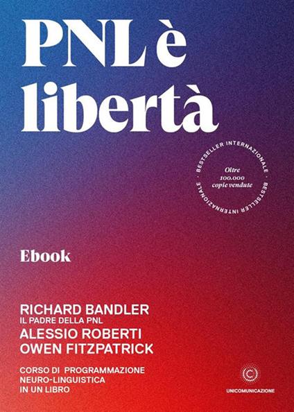 PNL è libertà. Corso di Programmazione Neuro-Linguistica in un libro - Richard Bandler,Owen Fitzpatrick,Alessio Roberti,Giovanni Fort - ebook