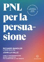 PNL per la persuasione. Come la Programmazione Neuro-Linguistica può aumentare le tue vendite