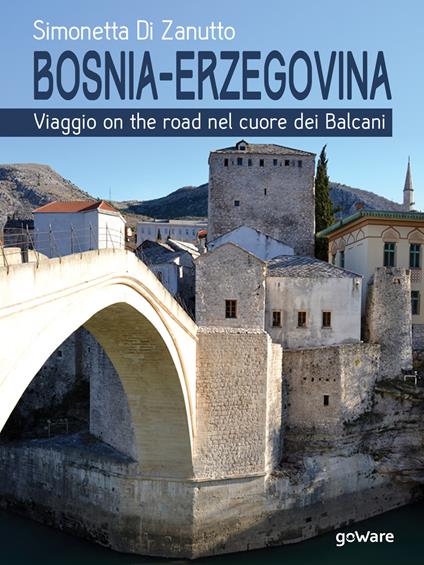 Bosnia-Erzegovina. Viaggio on the road nel cuore dei Balcani - Simonetta Di Zanutto - copertina