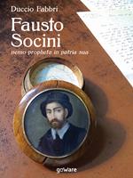 Fausto Socini. «Nemo propheta in patria sua»