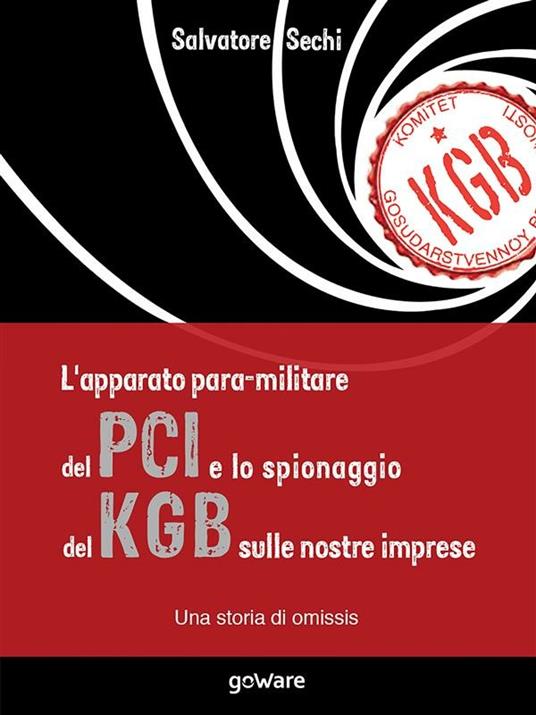 L' apparato para-militare del PCI e lo spionaggio del KGB sulle nostre imprese. Una storia di omissis - Salvatore Sechi - ebook