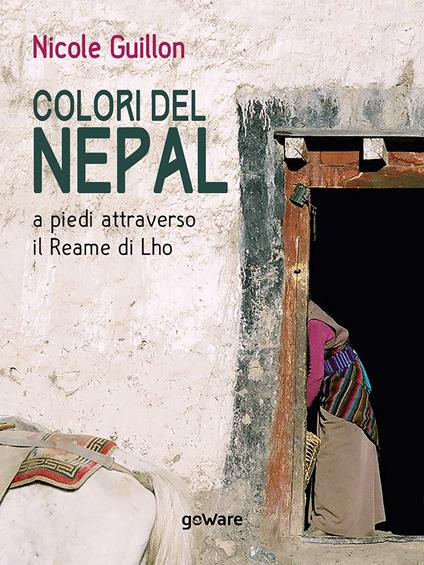 Colori del Nepal. A piedi attraverso il Reame di Lho - Nicole Guillon - copertina