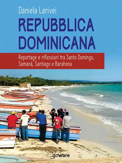 Repubblica Dominicana. Reportage e riflessioni tra Santo Domingo, Samaná, Santiago e Barahona - Daniela Larivei - copertina