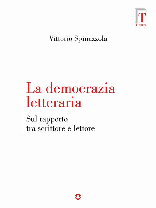 La democrazia letteraria. Sul rapporto tra scrittore e lettore - Vittorio Spinazzola - ebook