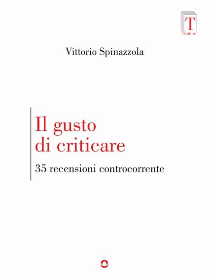 Il gusto di criticare. 35 recensioni controcorrente - Vittorio Spinazzola - ebook