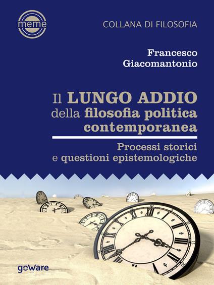 Il lungo addio della filosofia politica contemporanea. Processi storici e questioni epistemologiche - Francesco Giacomantonio - ebook