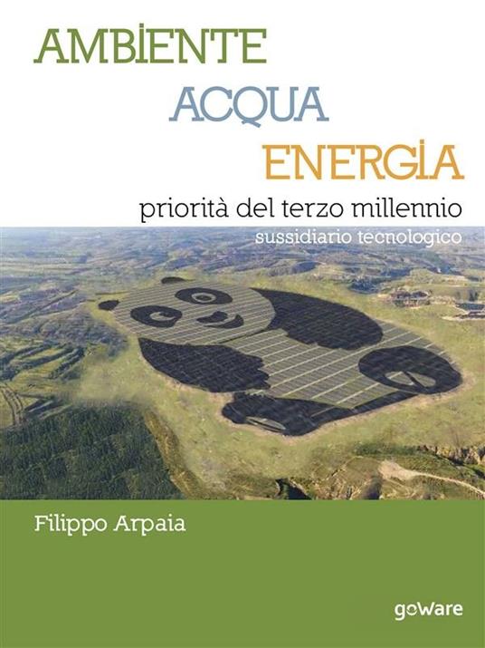 Ambiente, acqua, energia priorità del terzo millennio. Sussidiario tecnologico - Filippo Arpaia - ebook