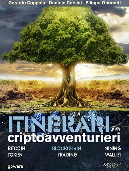 Itinerari per criptoavventurieri. Bitcoin, blockchain, mining, token, trading, wallet - Gerardo Coppola,Daniele Corsini,Filippo Onoranti - copertina