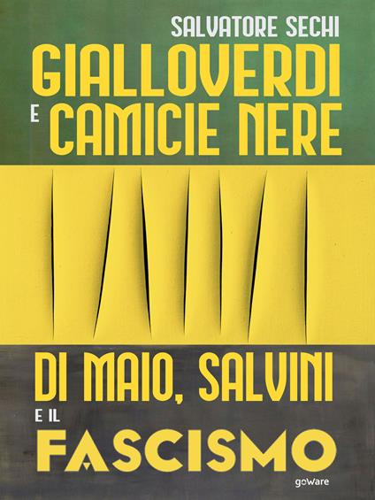 Gialloverdi e camicie nere. Di Maio, Salvini e il fascismo - Salvatore Sechi - copertina