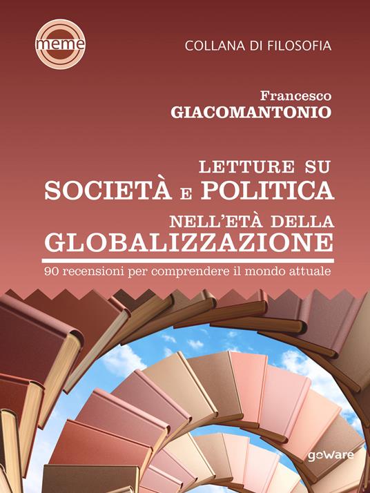 Letture su società e politica nell'età della globalizzazione. 90 recensioni per comprendere il mondo attuale - Francesco Giacomantonio - ebook