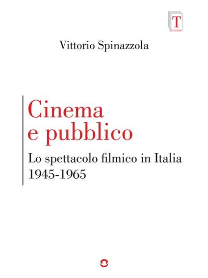 Cinema e pubblico. Lo spettacolo filmico in Italia 1945-1965 - Vittorio Spinazzola - copertina