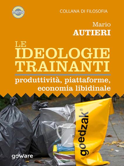 Le ideologie trainanti. Produttività, piattaforme, economia libidinale - Mario Autieri - ebook