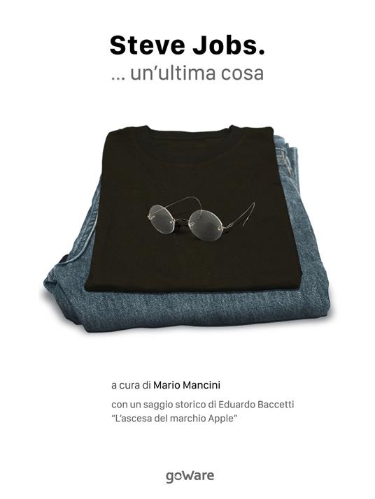 Steve Jobs. ... un'ultima cosa - Steve Jobs,Mario Mancini - ebook